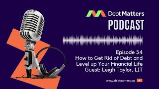 54 - How to Get Rid of Debt and Level up Your Financial Life