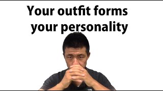 Your outfit forms your personality