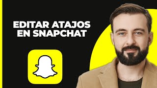 Cómo editar accesos directos en Snapchat 2024