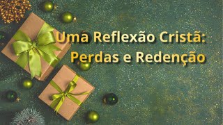 Reflexão Cristã sobre o Espírito Natalino: Perdas e Redenção 🌟