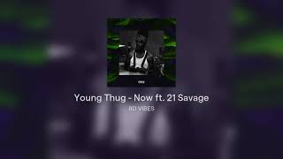 Young Thug - Now ft. 21 Savage #8D