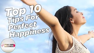 Top 10 Tips For Perfect Happiness | How To Be Happier In Life