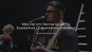 Não Há Um Nome Igual/ Te Exaltamos/ Espontâneo (Medley)