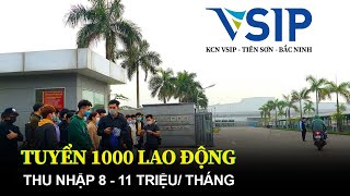 VIỆC LÀM KHÔNG THỂ BỎ QUA | TUYỂN 1000 LAO ĐỘNG 2021 | KCN VSIP BẮC NINH