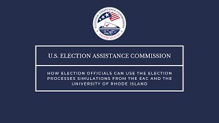 How Election Officials Can Use the Election Processes Simulations from the EAC and URI.