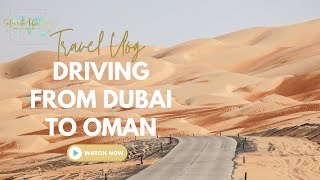 4K Road Trip Vlog: Driving from Dubai to Oman