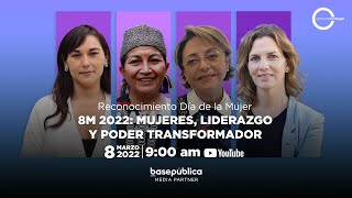 8M 2022: MUJERES, LIDERAZGO Y PODER TRANSFORMADOR