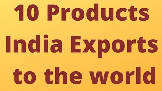 10 Products India Exports to the World