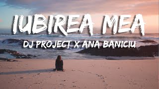 DJ Project X Ana Baniciu - Iubirea Mea (Versuri/Lyrics)