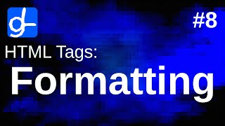 HTML Tags: Formatting • Web Development 8