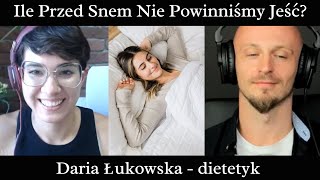 Ile Czasu Przed Snem Nie Jeść? Daria Łukowska - Dietetyk