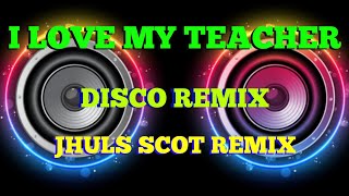 MAX SURBAN - I LOVE MY TEACHER ( DISCO REMIX ) JHULS SCOT REMIX