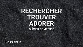 Rechercher, Trouver, Adorer - Pst Olivier Comtesse - Hors Série