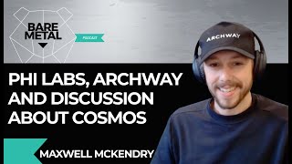 Phi Labs, Archway and Discussion about Cosmos | Maxwell McKendry | CryptoChem & Phi Labs