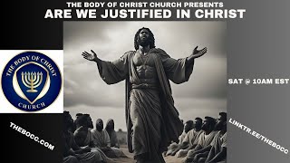 THE BODY OF CHRIST CHURCH PRESENTS: "ARE WE JUSTIFIED IN CHRIST"