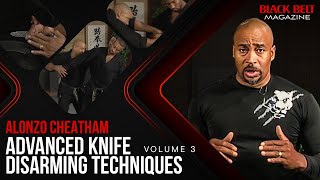 Advanced Knife Disarming Techniques With Alonzo Cheatham (Vol 3) | BlackBelt Magazine