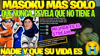 😭MASOKU REVELA QUE ESTÁ MAS SOLO QUE NUNCA😮 SU VIDA ES EL STREAM