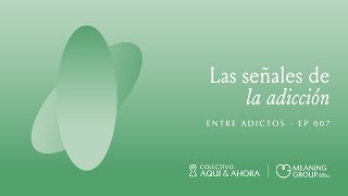 Las señales de la adicción | Entre Adictos | Ep.007