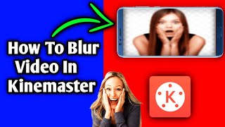 How To Blur Video In Kinemaster in Mobile Phone