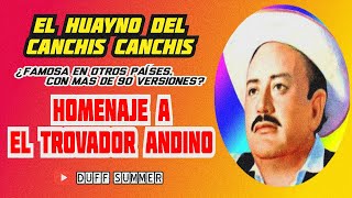 EL CANCHIS CANCHIS, UNA CANCIÓN QUE TRASPASÓ FRONTERAS - HOMENAJE A EL TROVADOR ANDINO