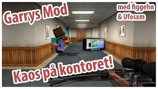 Garrys Mod med Ufosxm & figgehn - Kaos på kontoret!