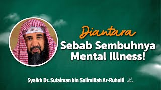 Diantara Sebab Sembuhnya Mental Illness! - Syaikh Dr. Sulaiman bin Salimillah Ar-Ruhaili