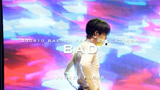 [4K]230910 BAE173 Frist BAEcatinon BAD JUNSEO Focus FANCAM