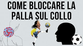 COME IMPARARE a BLOCCARE la PALLA sul COLLO/NECKSTALL TUTORIAL CALCIO FREESTYLE