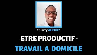 COMMENT ETRE PRODUCTIF EN TRAVAILLANT A DOMICILE