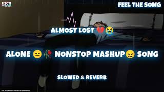 Almost Lost😭🥀 | Alone😑 Nonstop Mashup Song | Broken Heart💔 Mashup | Arijit Singh Sad😢🎧 Song | Skb