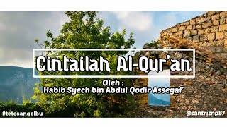 #tetesanqolbu 
CINTAILAH AL-QUR'AN
Oleh :
Habib Syech bin Abdul Qodir Assegaf