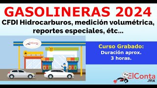 GASOLINERAS 2024 – CFDI Hidrocarburos, medición volumétrica, reportes, étc.