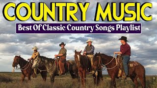 Greatest Hits Classic Country Songs Of All Time 🤠 The Best Of Old Country Songs Playlist Ever