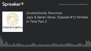 Jack & Beren Show  Episode #12 Wrinkle in Time Part 2