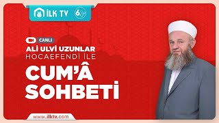 Ali Ulvi UZUNLAR Hocaefendi ile CUMA SOHBETİ - İLK TV - 13.09.2024 - Bayrampaşa Kocatepe Camii