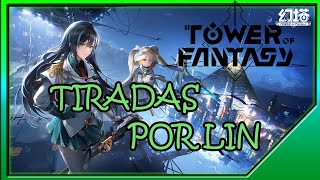 💥 TOWER OF FANTASY | MIS TIRADAS POR LIN | LA POBREZA HA LLEGADO 💥