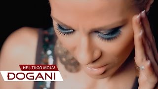 ĐOGANI - Hej tugo moja - Official video HD