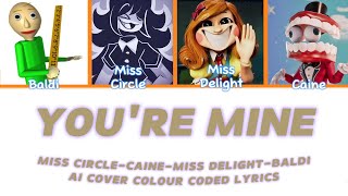 You're Mine | MISS CIRCLE - MISS DELIGHT - CAINE - BALDI AI COVER | COLOR CODED LYRICS | SllyGek