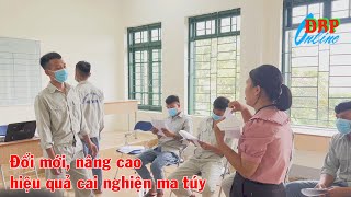 Đổi mới, nâng cao hiệu quả cai nghiện ma túy