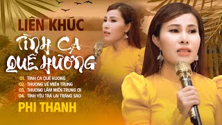 Lk Tình Ca Quê Hương - Phi Thanh | Cảm Động Những Ca Khúc Hát Về Miền Trung Yêu Dấu