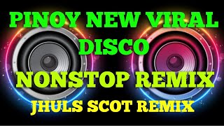 PINOY NEW VIRAL DISCO ( NONSTOP REMIX ) JHULS SCOT REMIX