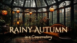 Rainy Autumnal Day in a Conservatory Ambience and Music 🍂 | cozy autumn atmosphere #autumn #fall