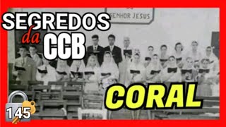 SEGREDOS DA CCB 145: O CORAL DA CCB #ccbmensagens