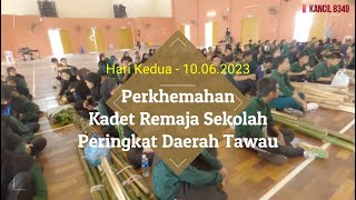 Perkhemahan Kadet Remaja Sekolah Peringkat Daerah Tawau Hari Kedua - 10.06.2023