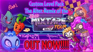 Custom Level Pack: The Alt. Remix of the Neon Mixtape Tour - OUT NOW!!!! (PvZ 2 Reflourished)