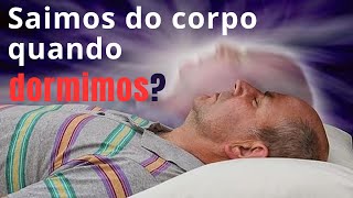 Você Sabia Que Seu Espírito Sai do Corpo Quando Adormece?