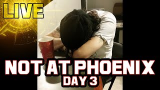 NOT AT PHOENIX - Day 3