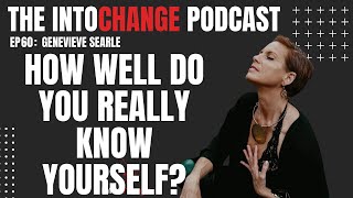 How well do you really know yourself? - Genevieve searle - episode 60