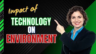 Impact of Technology on the Environment || How it Affects Our Planet