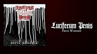 LUCIFERUM PENIS "Penis Worship"